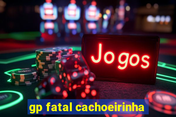 gp fatal cachoeirinha